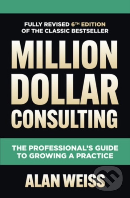 Levně Million Dollar Consulting, Sixth Edition: The Professional's Guide to Growing a Practice - kniha z kategorie Biznis a manažment