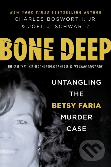 Levně Bone Deep (Untangling the Betsy Faria Murder Case) - kniha z kategorie Životopisy, reportáže a myšlienky