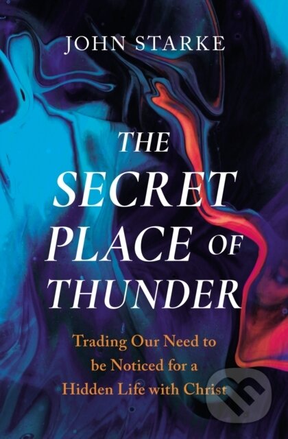 Levně The Secret Place of Thunder (Trading Our Need to Be Noticed for a Hidden Life with Christ) - kniha z kategorie Kresťanstvo