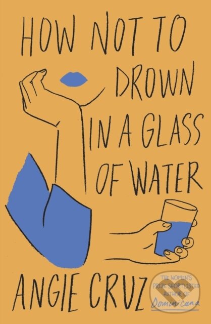 Levně How Not to Drown in a Glass of Water - Angie Cruz - kniha z kategorie Spoločenská beletria