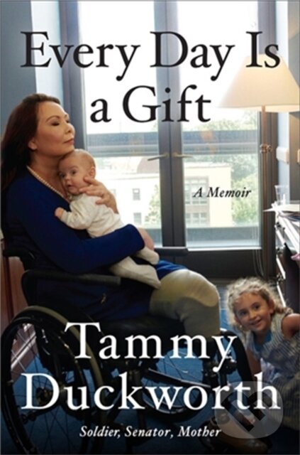 Levně Every Day Is a Gift (A Memoir) - Senator T Duckworth - kniha z kategorie Autobiografie