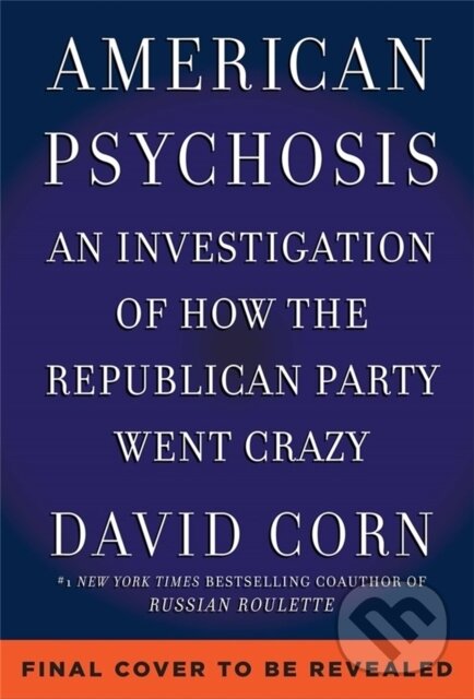 Levně American Psychosis (A Historical Investigation of How the Republican Party Went Crazy) - kniha z kategorie História