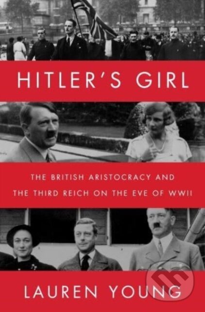 Levně Hitler's Girl (The British Aristocracy and the Third Reich on the Eve of WWII) - kniha z kategorie Životopisy, reportáže a myšlienky