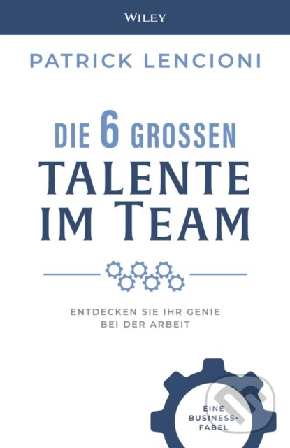 Levně Die 6 Grossen Talente im Team (Entdecken Sie Ihr Genie bei der Arbeit - eine Business-fabel) - kniha z kategorie Biznis a manažment