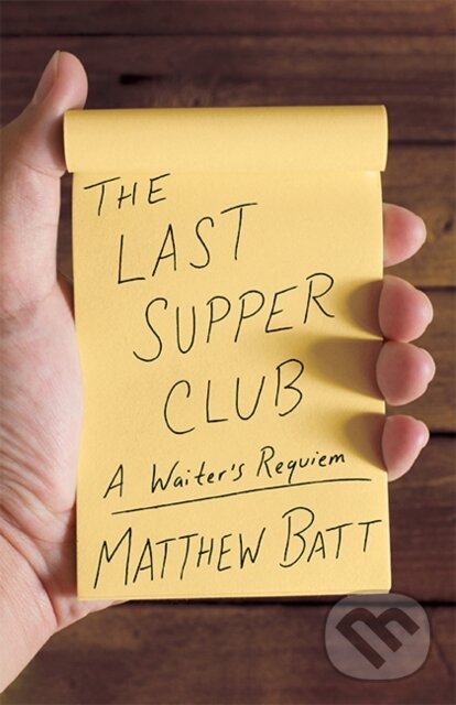 Levně The Last Supper Club (A Waiter's Requiem) - Matthew Batt - kniha z kategorie Životopisy