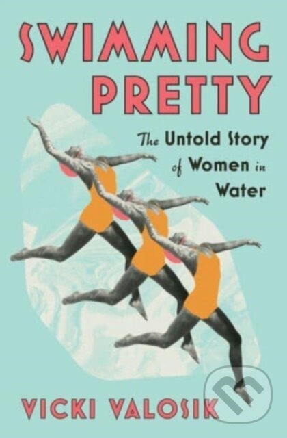 Levně Swimming Pretty (The Untold Story of Women in Water) - kniha z kategorie Šport