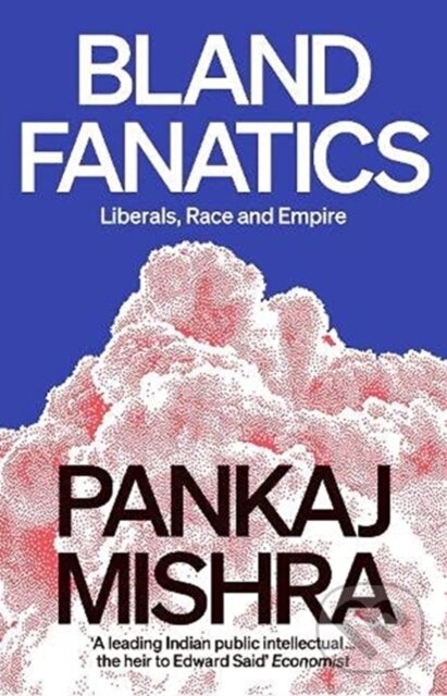 Levně Bland Fanatics (Liberals, Race and Empire) - Pankaj Mishra - kniha z kategorie Eseje, úvahy a glosy