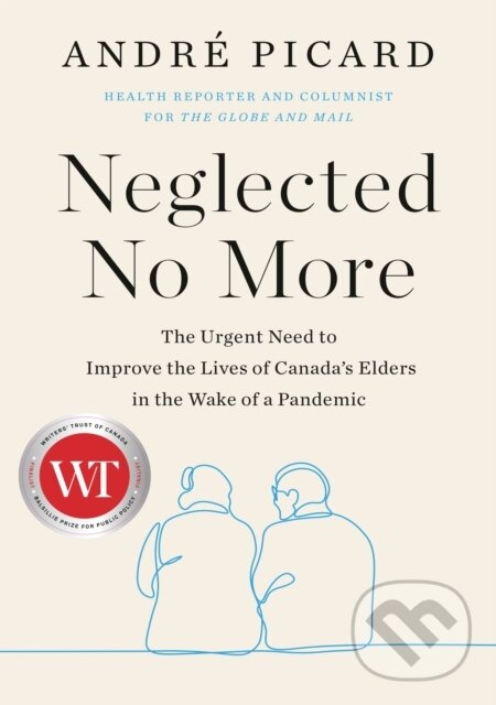 Levně Neglected No More (The Urgent Need to Improve the Lives of Canda's Elders in the Wake of the Pandemic) - kniha z kategorie Humanitné a spoločenské…