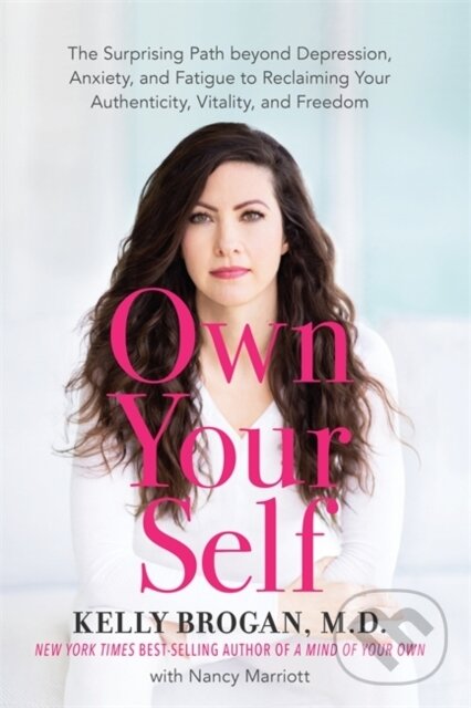 Levně Own Your Self (The Surprising Path beyond Depression, Anxiety and Fatigue to Reclaiming Your Authenticity, Vitality and Freedom) - kniha z kategorie…