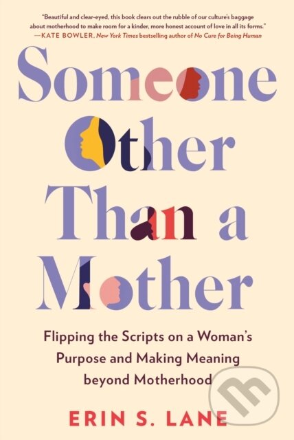 Levně Someone Other Than a Mother (Flipping the Scripts on a Woman's Purpose and Making Meaning Beyond Motherhood) - kniha z kategorie Vzťahy a rodina