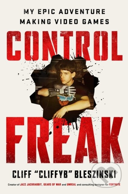 Levně Control Freak (My Epic Adventure Making Video Games) - kniha z kategorie Životopisy, reportáže a myšlienky
