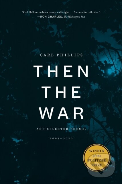 Levně Then the War (And Selected Poems, 2007-2020) - Carl Phillips - kniha z kategorie Poézia