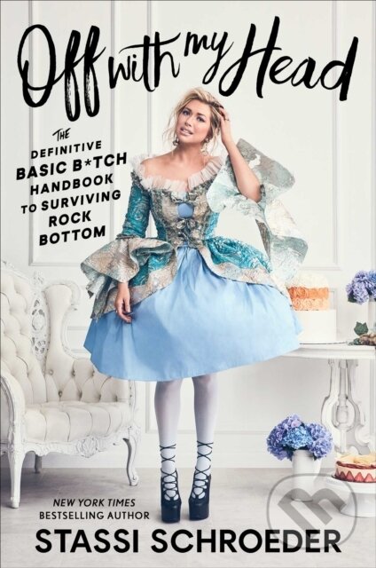 Levně Off with My Head (The Definitive Basic B*tch Handbook to Surviving Rock Bottom) - kniha z kategorie Životopisy