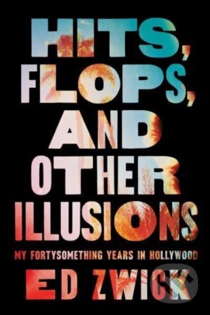 Levně Hits, Flops, and Other Illusions (My Fortysomething Years in Hollywood) - kniha z kategorie Životopisy, reportáže a myšlienky