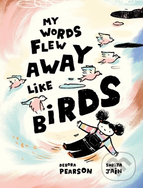 Kniha: My Words Flew Away Like Birds (Debora Pearson). Kids Can, 2021