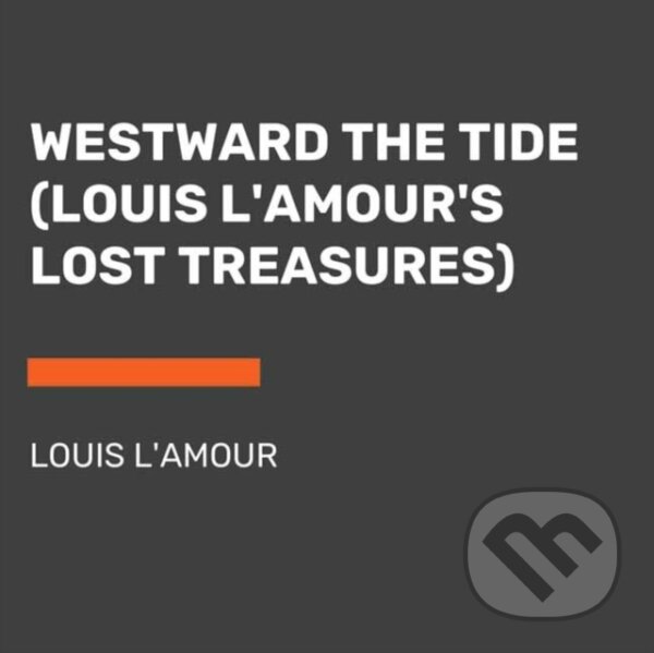 Kniha: Westward the Tide (Louis L'amour). , 2022