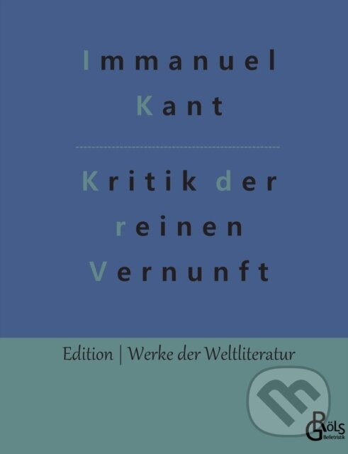 Kniha: Kritik der reinen Vernunft (Immanuel Kant a Redaktion Gr?ls-Verlag). , 2022