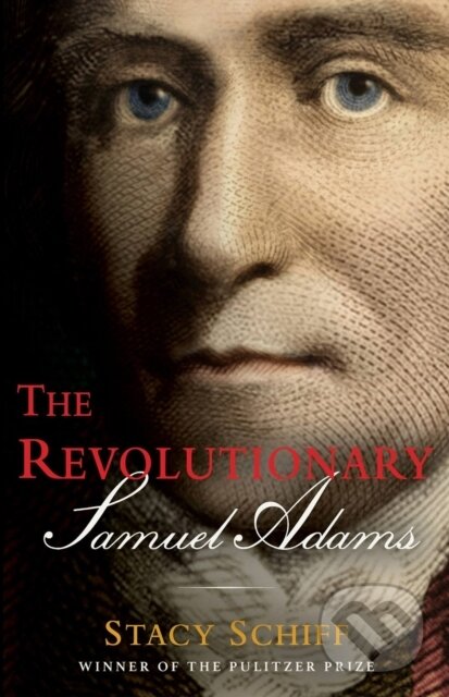 Levně The Revolutionary: Samuel Adams - Stacy Schiff - kniha z kategorie Životopisy