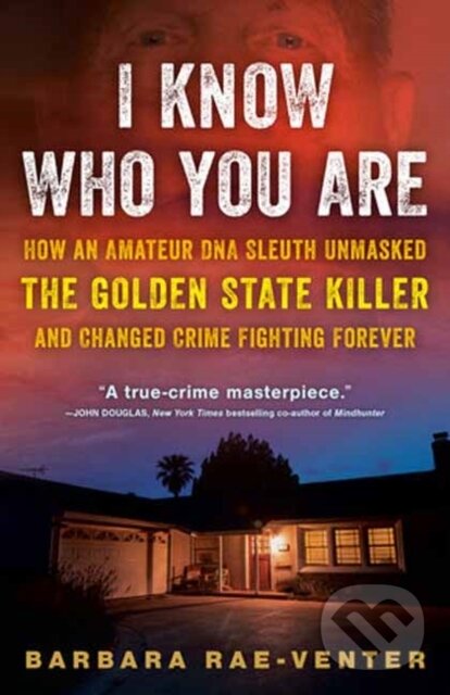 Levně I Know Who You Are (How an Amateur DNA Sleuth Unmasked the Golden State Killer and Changed Crime Fighting Forever) - kniha z kategorie Životopisy
