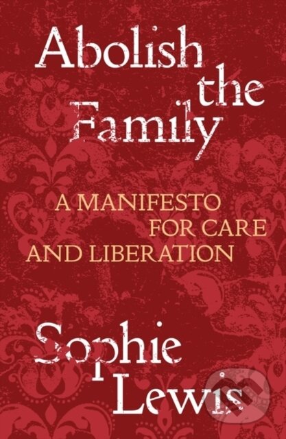 Levně Abolish the Family (A Manifesto for Care and Liberation) - kniha z kategorie Humanitné a spoločenské vedy