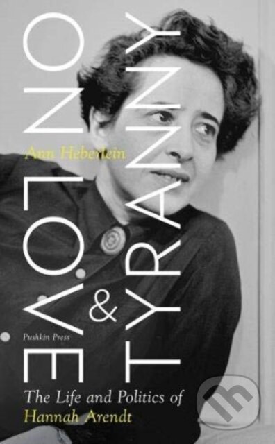 Levně On Love and Tyranny (The Life and Politics of Hannah Arendt) - kniha z kategorie Životopisy