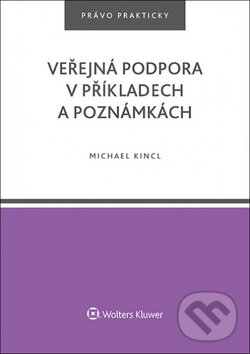 Levně Veřejná podpora v příkladech a poznámkách - Michael Kincl - kniha z kategorie Finančné právo