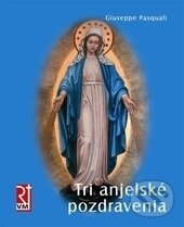 Levně Tri anjelské pozdravenia (Klúč do neba) - Giuseppe Pasquali - kniha z kategorie Duchovný život