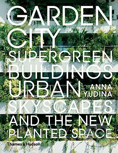 Levně Garden City (Supergreen Buildings, Urban Skyscapes and the New Planted Space) - kniha z kategorie Architektúra