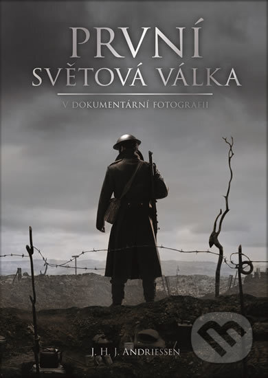 Kniha: První světová válka v dokumentární fotografii (J.H.J. Andriessen). Rebo, 2017
