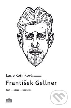 Levně František Gellner (Text – obraz – kontext) - Lucie Kořínková - kniha z kategorie Beletria