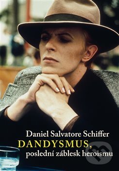 Levně Dandysmus, poslední záblesk heroismu - Daniel Schiffer Salvatore - kniha z kategorie Filozofia