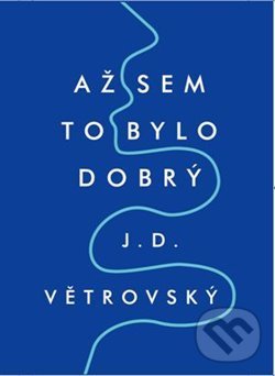Levně Až sem to bylo dobrý - J.D. Větrovský - kniha z kategorie Spoločenská beletria