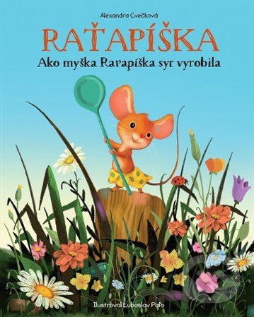 Levně Raťapíška (Ako myška Raťapíška syr vyrobila) - Alexandra Cvečková, Ľuboslav Paľo (ilustrátor) - kniha z kategorie Beletria
