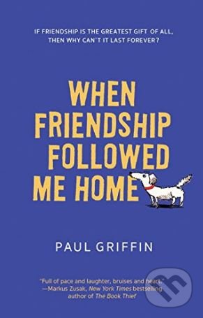 When Friendship Followed Me Home - Paul Griffin, Puffin Books, 2017