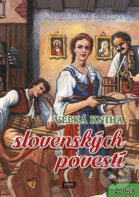 Veľká kniha slovenských povestí - Zuzana Kuglerová, Georg, 2017