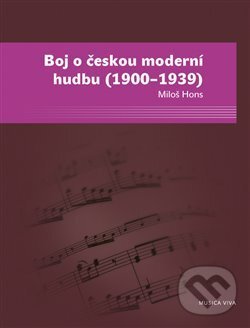 Levně Boj o českou moderní hudbu (1900–1939) - Miloš Hons - kniha z kategorie Hudba