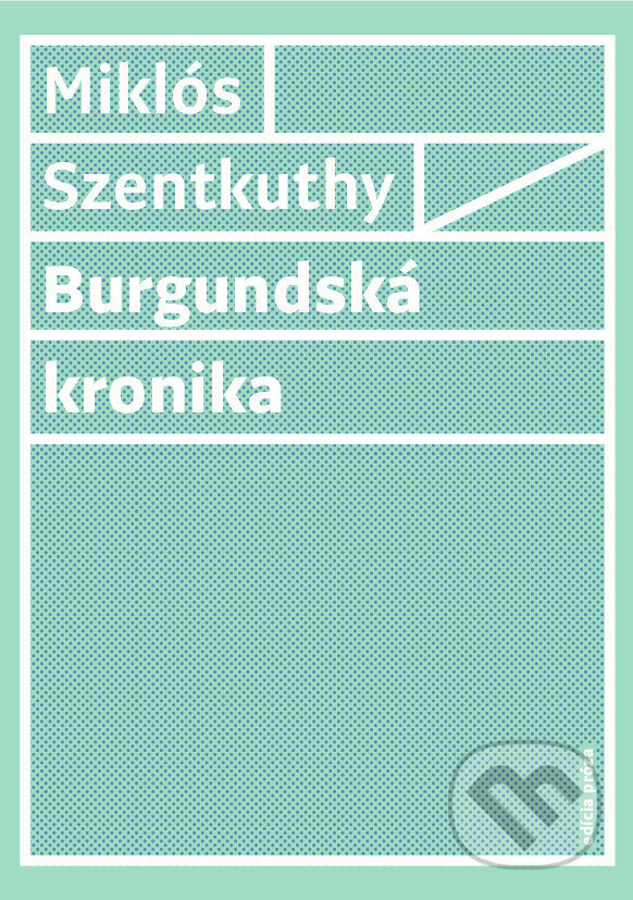 Levně Burgundská kronika - Miklós Szentkuthy - kniha z kategorie Beletria