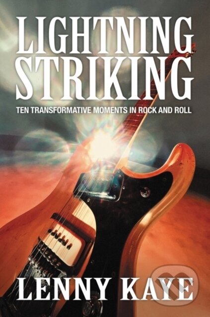 Levně Lightning Striking (Ten Transformative Moments in Rock and Roll) - kniha z kategorie Hudba