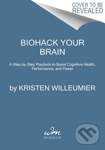 Kniha: Biohack Your Brain (Willeumier Kristen). , 2022