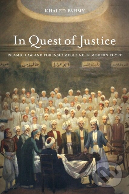 Levně In Quest of Justice (Islamic Law and Forensic Medicine in Modern Egypt) - kniha z kategorie Medicína