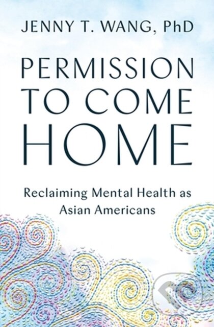 Levně Permission to Come Home (Reclaiming Mental Health as Asian Americans) - kniha z kategorie Motivácia a sebarozvoj