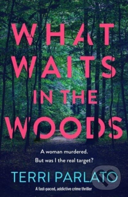 Levně What Waits in The Woods (A fast-paced, addictive crime thriller) - kniha z kategorie Beletria