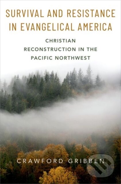 Levně Survival and Resistance in Evangelical America (Christian Reconstruction in the Pacific Northwest) - kniha z kategorie Náboženstvo a ezoterika