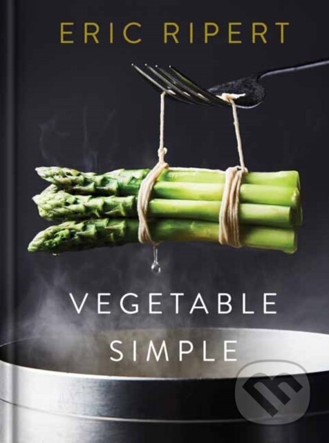 Levně Vegetable Simple: A Cookbook (A Cookbook) - Eric Ripert, Nigel Parry - kniha z kategorie Kuchárky
