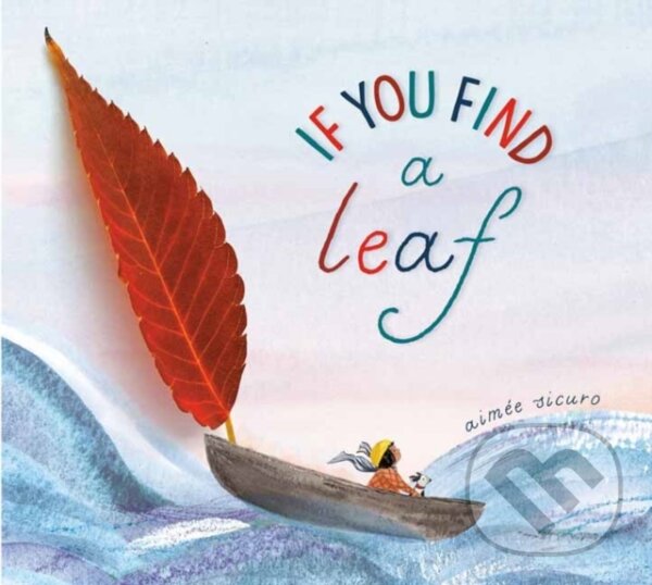 Levně If You Find a Leaf (An Inspiring Nature Book for Kids and Toddlers) - kniha z kategorie Beletria