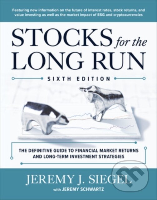 Kniha: Stocks for the Long Run: The Definitive Guide to Financial Market Returns & Long-Term Investment Strategies, Sixth Edition (Jeremy Siegel)