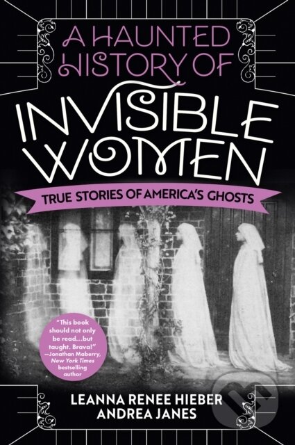 Levně A Haunted History of Invisible Women (True Stories of America's Ghosts) - kniha z kategorie História