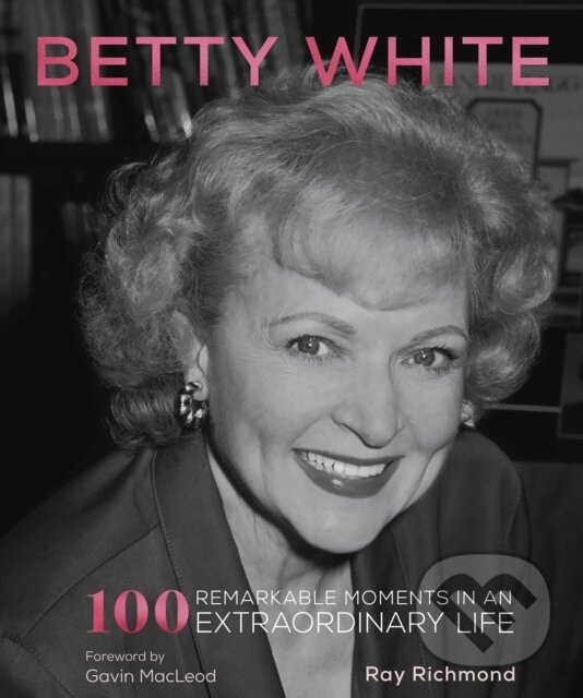 Levně Betty White (100 Remarkable Moments in an Extraordinary Life) - kniha z kategorie Fotografie