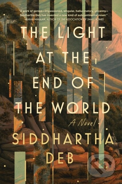 Levně The Light At The End Of The World - Siddhartha Deb - kniha z kategorie Spoločenská beletria