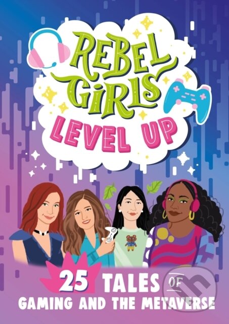 Levně Rebel Girls Level Up: 25 Tales of Gaming and the Metaverse - kniha z kategorie Pre deti a mládež